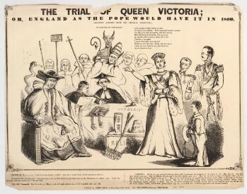 A black and white comic print on a slightly dog-eared sheet of paper. Queen Victoria, in a crown, gown with ermine-lined sleeves, and full ceremonial regalia, stands to the right of centre, pointing an accusatory finger at a seated man in a cardinal's robes and broad-brimmed hat. Behind him is a snake. Between them on the floor is a set of labelled torture implements ('Iron Boot,' 'Pincers,' 'Steel Cap'), a box labelled 'Relics', and a tabled labelled 'Hypocrisy,' bearing a large book. Two men in black are seated behind the table: one of them wears a broad hat and spectacles. Behind them at the centre sits the Pope, wearing the Papal Tiara, with a horned devil sitting on his shoulders. The Pope is flanked by other men, several of whom carry crosiers, or in one case a staff with a sign labelled 'Rack.' Behind the queen stand Prince Albert and the Duke of Wellington, both in ceremonial regalia. The Prince of Wales stands in the foreground on the right, carrying a broad-brimmed hat. Above the image is the title: 'The Trial of Queen Victoria; or, England as the Pope would have it in 1860 (slightly altered from the original engraving.' Below this are speeches assigned to the devil ('Go on my boys, I am looking at you!') and to the queen: 'I am a simple woman, much too weak To oppose your cunning. You're meek and humble mouthed; You sign your place and calling; with full seeming, With meekness and humility; but your heart Is crammed with arrogance, spleen and pride. Therefore I say again I utterly abhor - yea, from my soul Refuse you for my judge; whom, yet once more, I hold my most malicious foe, and think not at all a friend to truth.' Further dialogue is printed below the image as follows, with the character names partially censored: 'Prince of Wales: I wish I had him aboard, wouldn't I give him a round dozen for his impudence, that's all. Newman (the Puseyite): Take down her words, my dear brother in Faith, and get the Instruments of Torture ready. Those holy arguments will soon convert her to the true faith. The Old Duke: Say the words, your Majesty, we'll make another trial of up guards and at 'em. Cardinal: Heretic, for your accursed obstinacy, listen while I pronounce the anthem of the church on you. May the, etc. May the Holy Virgin curse you! May St Michael, the Advocate of the Holy Spirits, curse you!! May the wonderful company of Prophets curse you!!! May all the Spirits and Holy Virgins curse you!!!! May you be cursed wherever you may be - in the house, in the stable, in the road, on the footpath, in the wood, in the water, or in the Church. May you be cursed living, dying, eating, drinking, hungering, thirsting, fasting, sleeping, slumbering, waking, walking, or resting. May you be cursed outwardly and inwardly, in your hair, in your head, in your cars, cheeks, and jaw bones; fingers, breasts, and stomach; groins, thighs, hips, etc, etc. - (Vide the Anathema appointed by the Roman Church.)'